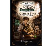 My Trash Skill Lets Me Upgrade Common Items, So I Built the Richest Shop in the Kingdom