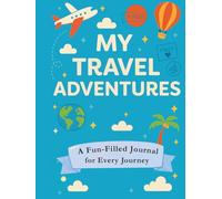 My Travel Adventures: A Fun-Filled Journal for Every Journey: The Perfect Companion for Little Travelers
