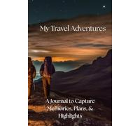 My Travel Adventures: A Journal to Capture Memories, Plans, and Highlights