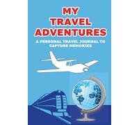 My Travel Adventures: A Personal Travel Journal to Capture Memories