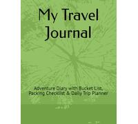 My Travel Journal: Adventure Diary with Bucket List, Packing Checklist & Daily Trip Planner