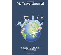 My Travel Journal: Collect Moments, Not Things