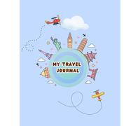 My Travel Journal for Kids: Fun Trip Planner & Memory Book for Ages 8-12 | Travel Activities, Reflection Pages, Packing Lists & Adventure Prompts