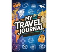 My Travel Journal: For Teen Boys. With 100 Prompts to Record Your Big Adventures