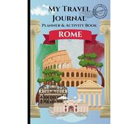 My Travel Journal - ROME - Planner & Activity Book: Giving kids a fun & interactive way plan & discover Rome while journaling their vacation memories.