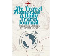 My Travel Memories - A Daily Travel: Capture Your Adventures, Thoughts, and Memories