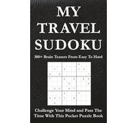 MY TRAVEL SUDOKU: 300+ Brain Teasers From Easy To Hard - Challenge Your Mind and Pass The Time With This Pocket Puzzle Book