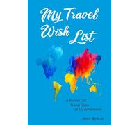 My Travel Wish List Journal: A Bucket List Travel Diary of My Adventures