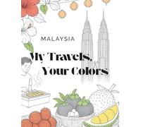 My Travels, Your Colors - Malaysia: A Travel Memory Coloring Book for Kids, Adults & Everyone Who Loves to Explore | Beautiful Places to Color | Relaxing and Fun Travel Scenes for All Ages
