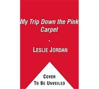 My Trip Down the Pink Carpet Leslie Jordan (Auteur)
