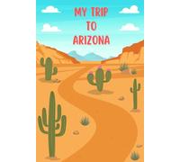 My Trip To Arizona: A Kid's Activity & Personal Travel Journal To Note Down Their Trip Moments