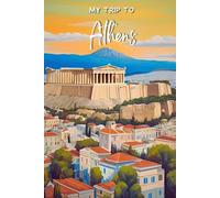 My Trip To Athens: A Personal Travel Planner & Journal To Record Your Trip Moments