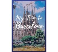 My Trip To Barcelona: NoteBook 6x9 Ruled Lined 120 Pages Trip traveler log book, Travel dairy, Let your adventure begin!