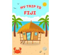 My Trip To Fiji: A Kid's Activity and Travel Journal To Document Every Moments Of Their Trip