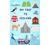 My Trip To Iceland: A Kid's Personal Travel Journal To Note Down Every Moments Of Their