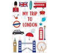 My Trip To London: A Kid's Activity and Travel Journal To Document Every Moments Of Their Trip