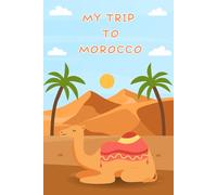My Trip To Morocco: A Kid's Activity & Travel Journal To Note Down Every Moments Of Their Trip