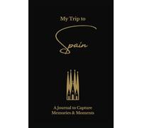My Trip to Spain: A Minimalist Travel Journal to Capture Memories & Moments: Elegant Lined Keepsake Notebook for Travel Notes, Reflections & Daily Adventures - Gold on Black Hardcover Edition