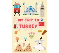 My Trip To Turkey: Kid's Activity & Travel Journal To Document Every Moments Of Their Trip