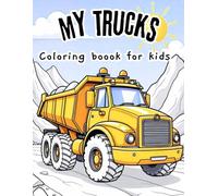 My Trucks Coloring Book For Kids: Let’s Build and Color Trucks, Cranes, and Diggers Inside / A Fun Construction Coloring Book for Kids All Ages