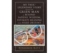 My True/ Legendary Story With The Green Man & Beyond Sapiens` Wisdom, Ultimate Meaning And Fixed Destiny