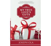 My True Love’s Gifts: A 12-Day Christmas Devotional Inspired by “The 12 Days of Christmas”