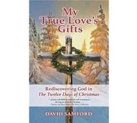 My True Loves Gifts Rediscovering God in the Twelve Days of Christmas by David Samford David Samford (Auteur)