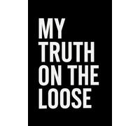 My Truth on the Loose: A Journal for Self-Reflection, Empowerment, and Gratitude