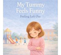 My Tummy Feels Funny: A Gentle Children's Picture Book About Feeling Left Out, Belonging and Big Emotions for Ages 4-8