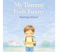 My Tummy Feels Funny: A Gentle First Day of School Story for Children Starting Reception and a Reassuring Picture Book About School Anxiety and Nerves for Ages 4-5