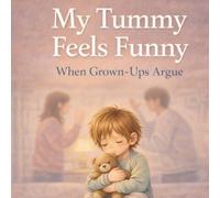My Tummy Feels Funny: A Gentle Picture Book About When Grown-Ups Argue for Children Aged 4-7