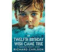 My Twelfth Birthday Wish Came True: A Tweenage Puberty Story