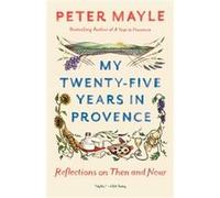 My Twenty-Five Years In Provence Peter Mayle (Auteur)