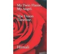 My Twin Flame, My Angel. The Union Timeline.