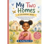 My Two Homes A Colouring Book: Supporting Emotional Expression for Children Moving Between Homes, Foster Care and New Environments