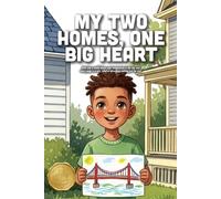 My Two Homes, One Big Heart: A Comforting Story About Co-Parenting, Staying Connected, and the Joy of Having Twice the Love (Ages 3-7)