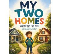 My Two Homes Workbook for Kids: Activities and Reflections to Help Children Navigate Divorce, Separation, and Life Between Two Homes: Emotional Coping ... for Children of Divorce and Separation