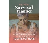 My TWW Survival Planner: Turn your two-week wait into a journey of hope
