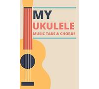 My Ukulele Music Tabs & Chords: Blank Notebook With Tabs, Chords, Staff Paper.