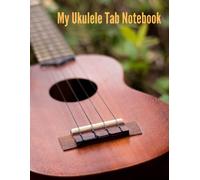 My Ukulele Tab Notebook: Ukulele Blank Tablature Book, 8.5 X 11, 125 Pages