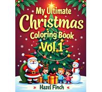My Ultimate Christmas Coloring Book: Vol 1: 50 Fun Holiday Christmas Designs for Kids Ages 4-10 - Santa Claus, Snowmen, Trees & More! Single-Sided Pages; Perfect Gift