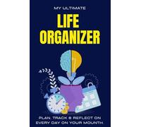 My Ultimate Life Organizer: A Daily Planner to Organize Your Time and Achieve Your Goals