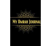 My Umrah Journal: Chronicle the Spiritual Journey | Reflect on Sacred Moments and Preserve the Precious Memories of Your Pilgrimage Experience to Mecca | Umrah Notes memories