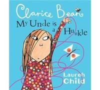 My Uncle is a Hunkle says Clarice Bean by Lauren Child Child, Lauren (Auteur)