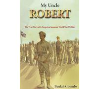 My Uncle Robert: The True Story of a Forgotten Jamaican World War 1 Soldier