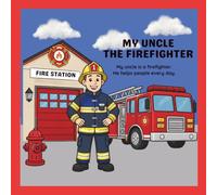 My Uncle the Firefighter: A Fun Story & Coloring Book for Kids Ages 5-10: An Inspiring Firefighter Adventure for Children to Color, Explore, and Learn About Courage, Helping Others, and Being a Hero