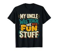 My Uncle Will Teach Me The Fun Stuff Ambiances fraîches |- T-Shirt