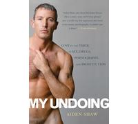 My Undoing: Love in the Thick of Sex, Drugs, Pornography, and Prostitution