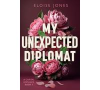 MY UNEXPECTED DIPLOMAT: A CAPITAL ROMANCE BOOK 1