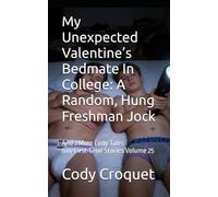 My Unexpected Valentine’s Bedmate In College: A Random, Hung Freshman Jock, And 3 More Cody Tales: Gay First Time Stories Volume 25